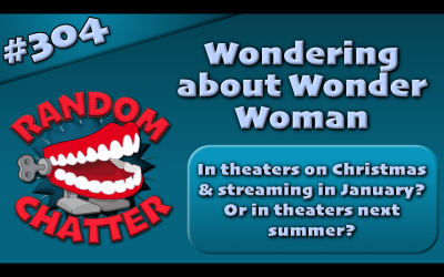 RC 304: Wondering about Wonder Woman—Christmas or Next Summer?