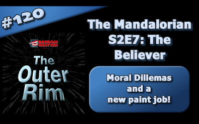 OR 120: Mandalorian S2E7: The Believer
