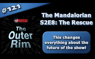 OR 121: The Mandalorian S2E8: The Rescue
