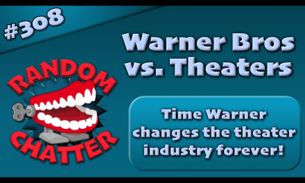 RC 308: Warner Bros vs. Theaters!