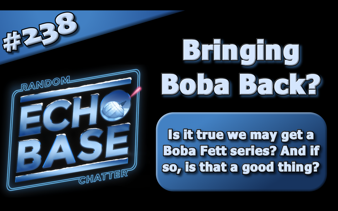 EB 238: Bringing Boba Back?