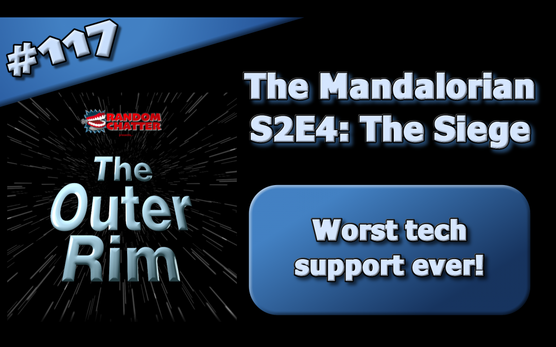 OR 117: Mandalorian S2E4: The Siege