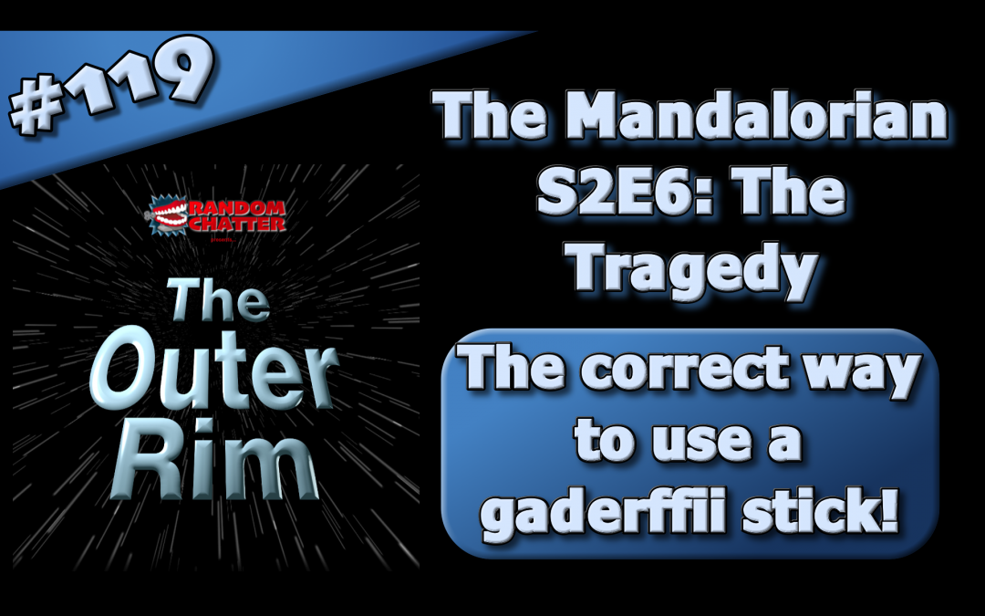 OR 119: Mandalorian S2E6: The Tragedy