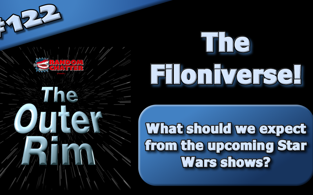 OR 122: The Filoniverse!